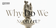 Why Do We Need Art?